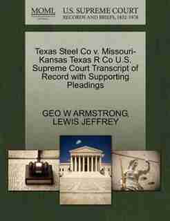 Texas Steel Co V. Missouri-kansas Texas R Co U.s. Supreme Court Transcript Of Record With Supporting Pleadings by Geo W Armstrong