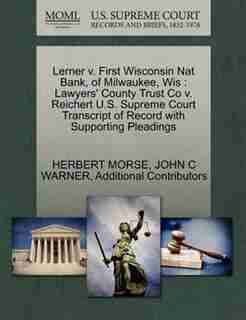 Lerner V. First Wisconsin Nat Bank, Of Milwaukee, Wis: Lawyers' County Trust Co V. Reichert U.s. Supreme Court Transcript Of Record With Supporting Pleadi by Herbert Morse