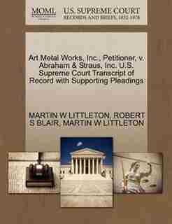 Art Metal Works, Inc., Petitioner, V. Abraham & Straus, Inc. U.s. Supreme Court Transcript Of Record With Supporting Pleadings by Martin W Littleton