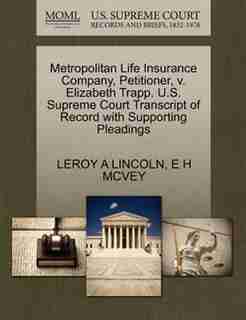 Metropolitan Life Insurance Company, Petitioner, V. Elizabeth Trapp. U.s. Supreme Court Transcript Of Record With Supporting Pleadings by Leroy A Lincoln