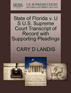 State Of Florida V. U S U.s. Supreme Court Transcript Of Record With Supporting Pleadings by Cary D Landis