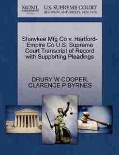 Shawkee Mfg Co V. Hartford-empire Co U.s. Supreme Court Transcript Of Record With Supporting Pleadings by Drury W Cooper