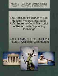 Fae Robison, Petitioner, V. First National Pictures, Inc., Et Al. U.s. Supreme Court Transcript Of Record With Supporting Pleadings by Zach Lamar Cobb