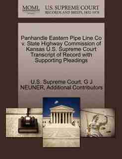 Panhandle Eastern Pipe Line Co V. State Highway Commission Of Kansas U.s. Supreme Court Transcript Of Record With Supporting Pleadings by U.s. Supreme Court