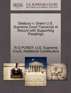 Seabury V. Green U.s. Supreme Court Transcript Of Record With Supporting Pleadings by R O Purdy