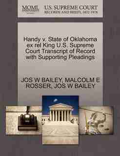 Handy V. State Of Oklahoma Ex Rel King U.s. Supreme Court Transcript Of Record With Supporting Pleadings by Jos W Bailey