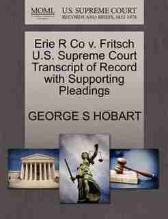 Erie R Co V. Fritsch U.s. Supreme Court Transcript Of Record With Supporting Pleadings by George S Hobart