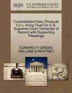 Consolidated Dairy Products Co V. Irving Trust Co U.s. Supreme Court Transcript Of Record With Supporting Pleadings by Edward H Green