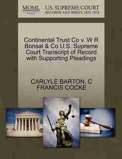 Continental Trust Co V. W R Bonsal & Co U.s. Supreme Court Transcript Of Record With Supporting Pleadings by Carlyle Barton