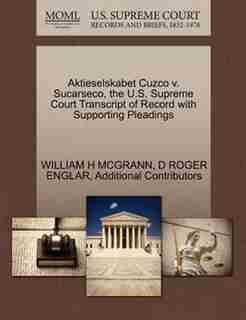 Aktieselskabet Cuzco V. Sucarseco, The U.s. Supreme Court Transcript Of Record With Supporting Pleadings by WILLIAM H MCGRANN