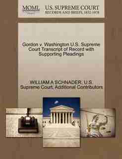 Gordon V. Washington U.s. Supreme Court Transcript Of Record With Supporting Pleadings by William A Schnader