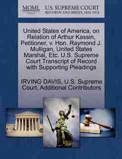 United States Of America, On Relation Of Arthur Kassin, Petitioner, V. Hon. Raymond J. Mulligan, United States Marshal, Etc. U.s. Supreme Court Transcript Of Record With Supporting Pleadings by Irving Davis