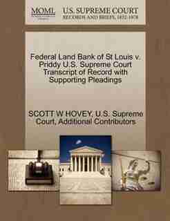 Federal Land Bank Of St Louis V. Priddy U.s. Supreme Court Transcript Of Record With Supporting Pleadings by Scott W Hovey