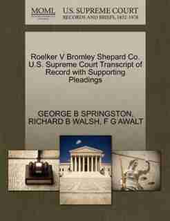 Roelker V Bromley Shepard Co. U.s. Supreme Court Transcript Of Record With Supporting Pleadings by George B Springston