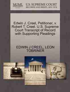 Edwin J. Creel, Petitioner, V. Robert T. Creel. U.s. Supreme Court Transcript Of Record With Supporting Pleadings by Edwin J Creel