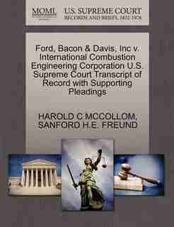 Ford, Bacon & Davis, Inc V. International Combustion Engineering Corporation U.s. Supreme Court Transcript Of Record With Supporting Pleadings by Harold C Mccollom