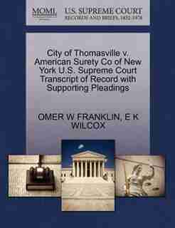City Of Thomasville V. American Surety Co Of New York U.s. Supreme Court Transcript Of Record With Supporting Pleadings by Omer W Franklin