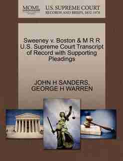 Sweeney V. Boston & M R R U.s. Supreme Court Transcript Of Record With Supporting Pleadings by John H Sanders