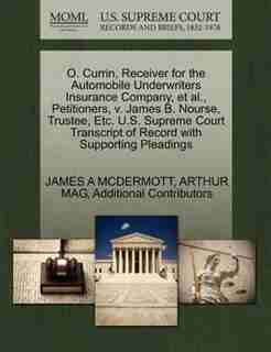 O. Currin, Receiver For The Automobile Underwriters Insurance Company, Et Al., Petitioners, V. James B. Nourse, Trustee, Etc. U.s. Supreme Court Transcript Of Record With Supporting Pleadings by JAMES A MCDERMOTT