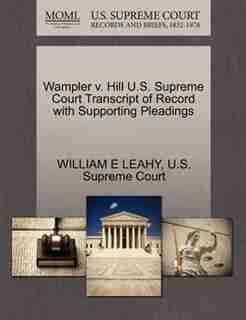 Wampler V. Hill U.s. Supreme Court Transcript Of Record With Supporting Pleadings by William E Leahy