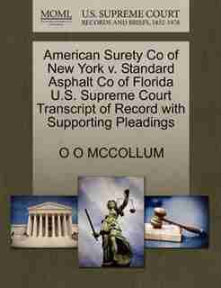 American Surety Co Of New York V. Standard Asphalt Co Of Florida U.s. Supreme Court Transcript Of Record With Supporting Pleadings by O O Mccollum