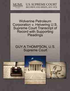 Wolverine Petroleum Corporation V. Helvering U.s. Supreme Court Transcript Of Record With Supporting Pleadings by Guy A Thompson