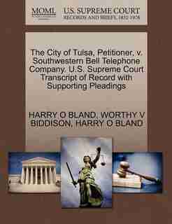 The City Of Tulsa, Petitioner, V. Southwestern Bell Telephone Company. U.s. Supreme Court Transcript Of Record With Supporting Pleadings by Harry O Bland