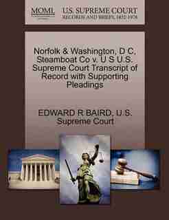 Norfolk & Washington, D C, Steamboat Co V. U S U.s. Supreme Court Transcript Of Record With Supporting Pleadings by Edward R Baird