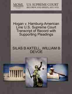 Hogan V. Hamburg-american Line U.s. Supreme Court Transcript Of Record With Supporting Pleadings by Silas B Axtell