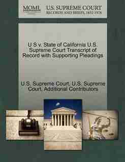 U S V. State Of California U.s. Supreme Court Transcript Of Record With Supporting Pleadings by U.s. Supreme Court