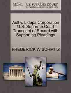 Aull V. Lidepa Corporation U.s. Supreme Court Transcript Of Record With Supporting Pleadings by Frederick W Schmitz