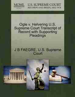 Ogle V. Helvering U.s. Supreme Court Transcript Of Record With Supporting Pleadings by J B Faegre