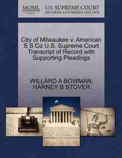 City Of Milwaukee V. American S S Co U.s. Supreme Court Transcript Of Record With Supporting Pleadings by Willard A Bowman