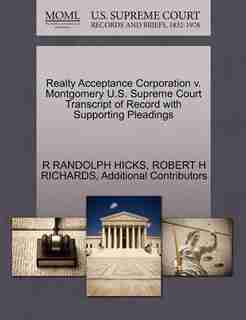 Realty Acceptance Corporation V. Montgomery U.s. Supreme Court Transcript Of Record With Supporting Pleadings by R Randolph Hicks