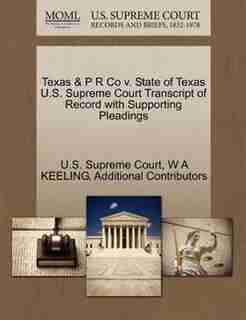 Texas & P R Co V. State Of Texas U.s. Supreme Court Transcript Of Record With Supporting Pleadings by U.s. Supreme Court