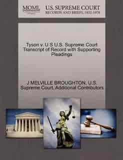 Tyson V. U S U.s. Supreme Court Transcript Of Record With Supporting Pleadings by J Melville Broughton