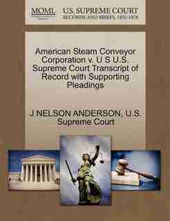 American Steam Conveyor Corporation V. U S U.s. Supreme Court Transcript Of Record With Supporting Pleadings by J Nelson Anderson