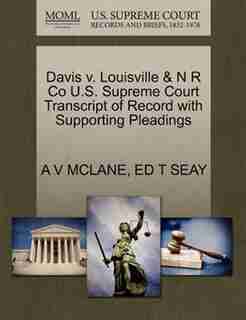 Davis V. Louisville & N R Co U.s. Supreme Court Transcript Of Record With Supporting Pleadings by A V Mclane