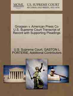 Grosjean V. American Press Co U.s. Supreme Court Transcript Of Record With Supporting Pleadings by U.s. Supreme Court
