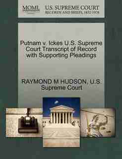 Putnam V. Ickes U.s. Supreme Court Transcript Of Record With Supporting Pleadings by Raymond M Hudson