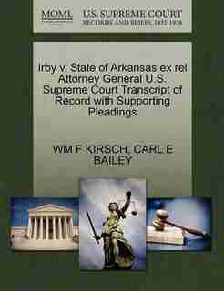 Irby V. State Of Arkansas Ex Rel Attorney General U.s. Supreme Court Transcript Of Record With Supporting Pleadings by Wm F Kirsch