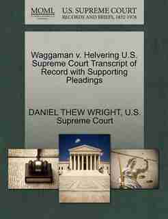 Waggaman V. Helvering U.s. Supreme Court Transcript Of Record With Supporting Pleadings by Daniel Thew Wright