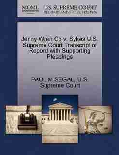 Jenny Wren Co V. Sykes U.s. Supreme Court Transcript Of Record With Supporting Pleadings by Paul M Segal