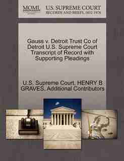 Gauss V. Detroit Trust Co Of Detroit U.s. Supreme Court Transcript Of Record With Supporting Pleadings by U.s. Supreme Court