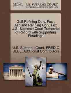 Gulf Refining Co V. Fox: Ashland Refining Co V. Fox U.s. Supreme Court Transcript Of Record With Supporting Pleadings by U.s. Supreme Court