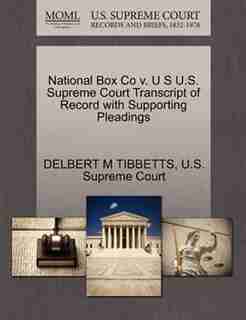 National Box Co V. U S U.s. Supreme Court Transcript Of Record With Supporting Pleadings by Delbert M Tibbetts