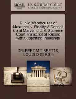 Public Warehouses Of Matanzas V. Fidelity & Deposit Co Of Maryland U.s. Supreme Court Transcript Of Record With Supporting Pleadings by Delbert M Tibbetts