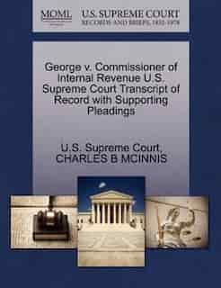 George V. Commissioner Of Internal Revenue U.s. Supreme Court Transcript Of Record With Supporting Pleadings by U.s. Supreme Court