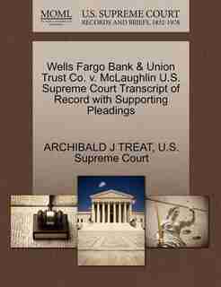 Wells Fargo Bank & Union Trust Co. V. Mclaughlin U.s. Supreme Court Transcript Of Record With Supporting Pleadings by Archibald J Treat