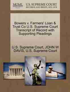 Bowers V. Farmers' Loan & Trust Co U.s. Supreme Court Transcript Of Record With Supporting Pleadings by U.s. Supreme Court